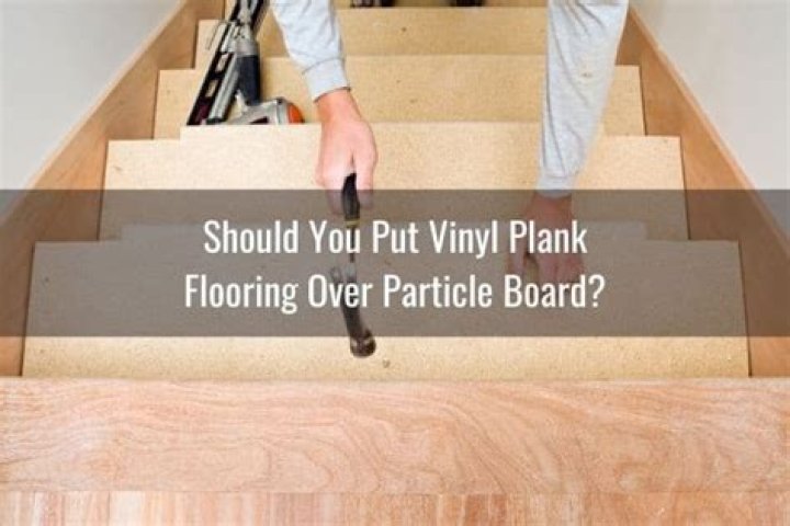 Can vinyl flooring be installed over particle board