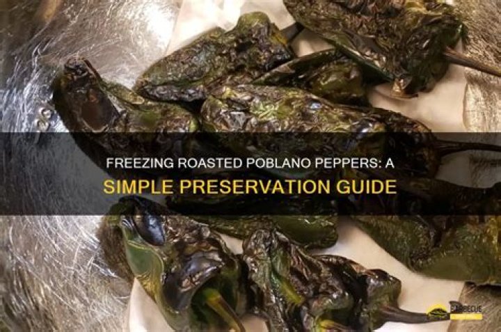 Can you freeze roasted poblano peppers