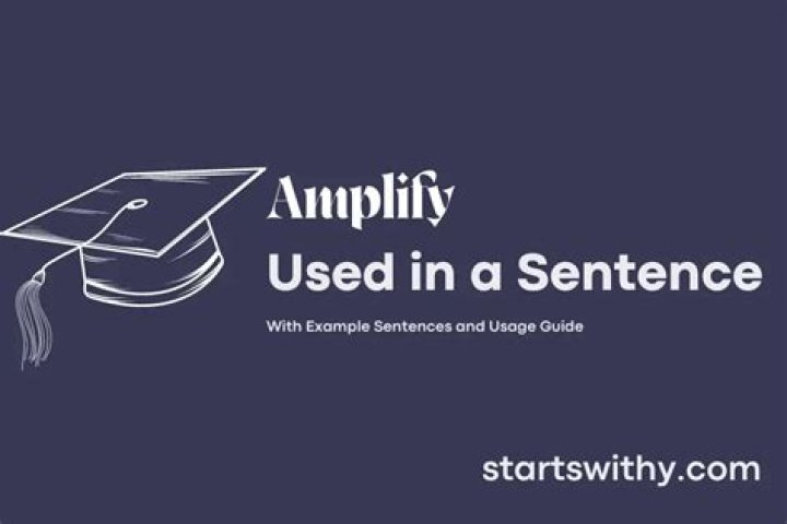 How do you use amplify in a sentence