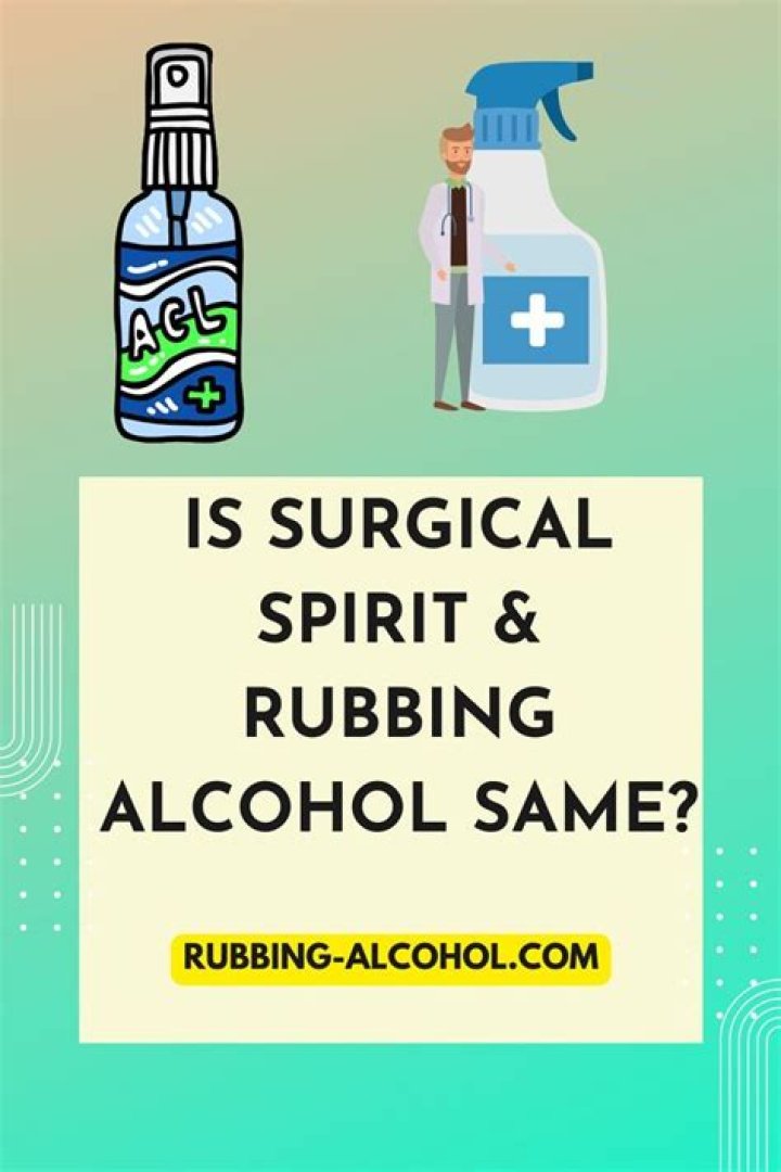 Is rubbing alcohol same as surgical spirit