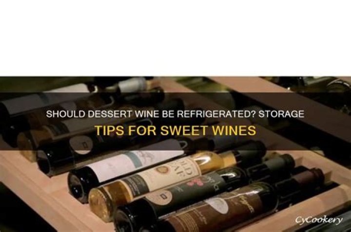 Should you refrigerate dessert wine