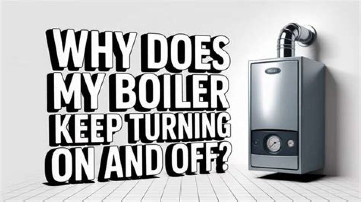 Why does my boiler keep turning on and off